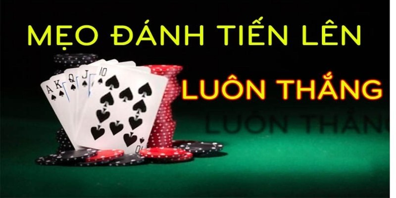 Kinh nghiệm đánh bài tiến lên ăn chắc