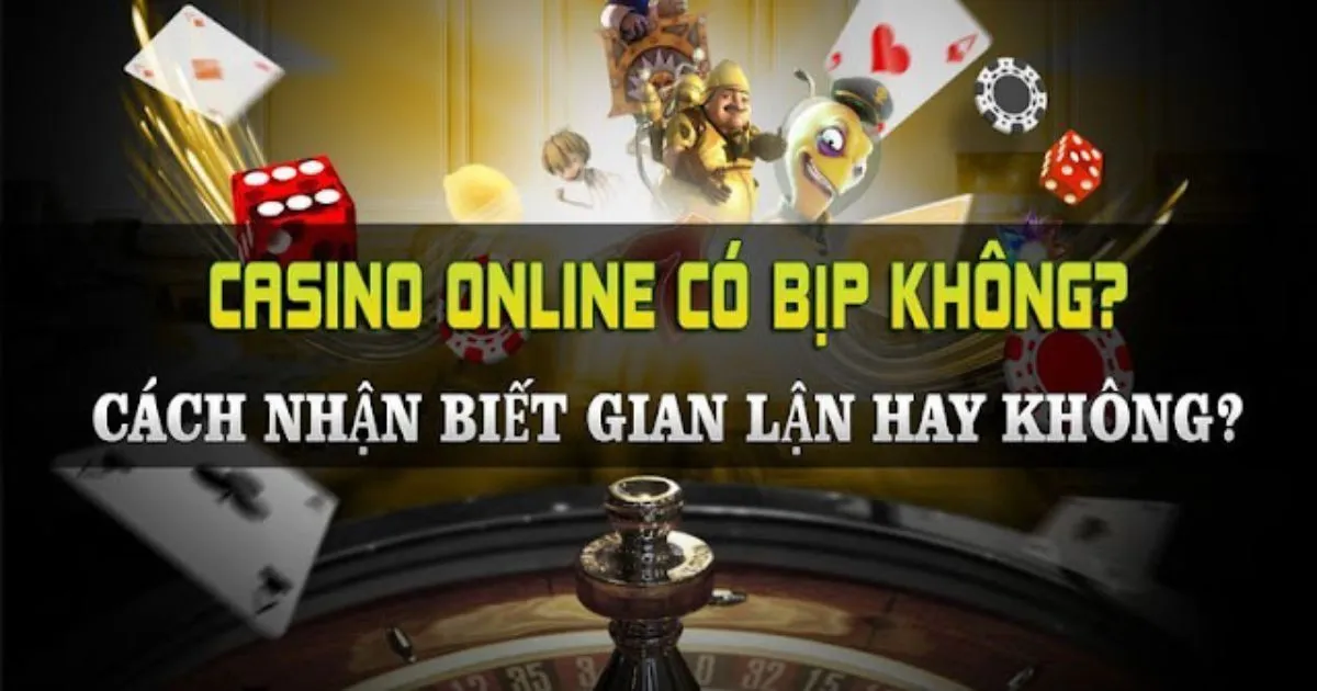 Dấu Hiệu Nhận Biết Casino Online Bịp