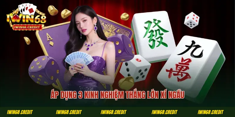 Áp dụng 3 kinh nghiệm thắng lớn xí ngầu