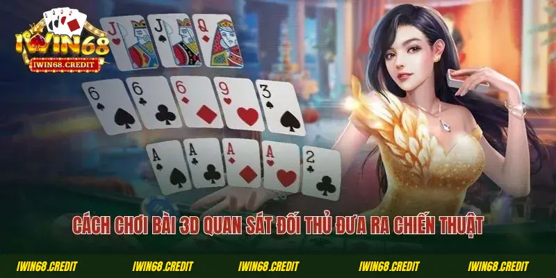 Cách chơi bài 3D quan sát đối thủ đưa ra chiến thuật