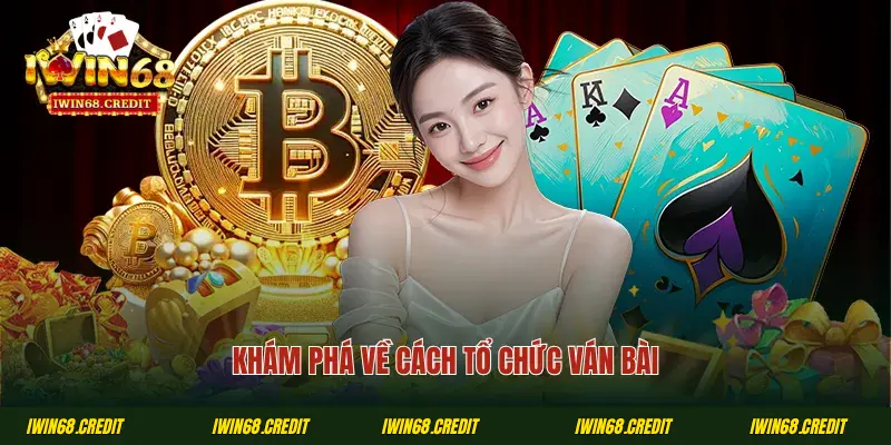  Khám phá về cách tổ chức ván bài