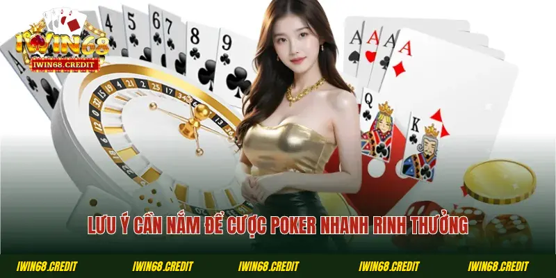 Lưu ý cần nắm để cược Poker nhanh rinh thưởng