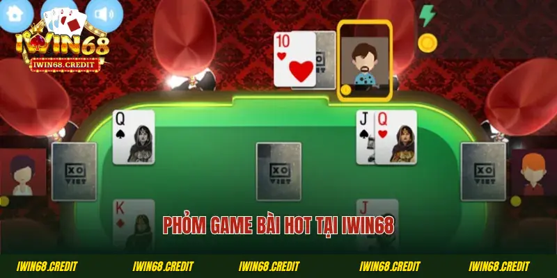 Phỏm game bài hot tại Iwin68