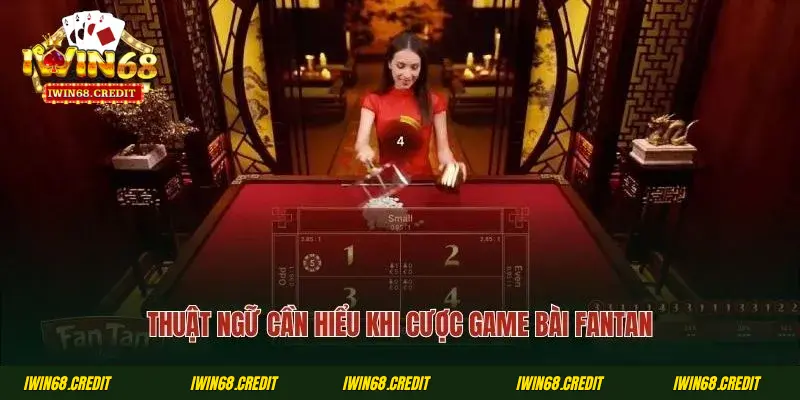 Thuật ngữ cần hiểu khi cược game bài Fantan