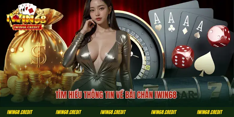 Tìm hiểu thông tin về bài chắn iWin68