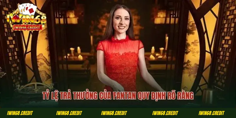 Tỷ lệ trả thưởng của Fantan quy định rõ ràng