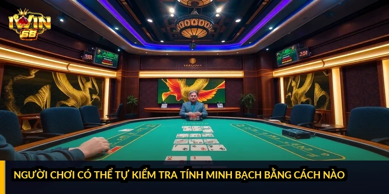 Người chơi có thể tự kiểm tra tính minh bạch bằng cách nào?
